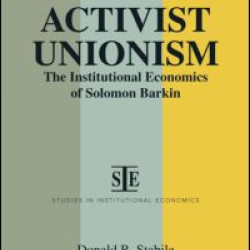 Activist Unionism: Institutional Economics of Solomon Barkin