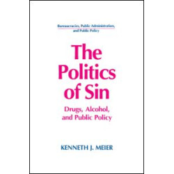 The Politics of Sin: Drugs, Alcohol and Public Policy The Politics of Sin: Drugs, Alcohol and Public Policy