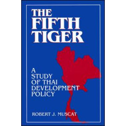 The Fifth Tiger: Study of Thai Development Policy The Fifth Tiger: Study of Thai Development Policy