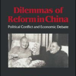 Dilemmas of Reform in China: Political Conflict and Economic Debate