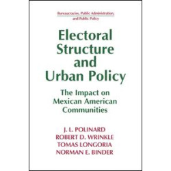 Electoral Structure and Urban Policy: Impact on Mexican American Communities Electoral Structure and Urban Policy: Impact on Mexican American Communities