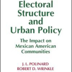 Electoral Structure and Urban Policy: Impact on Mexican American Communities Electoral Structure and Urban Policy: Impact on Mexican American Communities