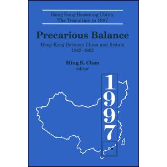 Precarious Balance: Hong Kong Between China and Britain, 1842-1992