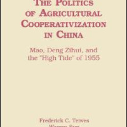 The Politics of Agricultural Cooperativization in China: Mao, Deng Zihui and the High Tide of 1955 The Politics of Agricultural Cooperativization in China: Mao, Deng Zihui and the High Tide of 1955