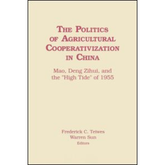 The Politics of Agricultural Cooperativization in China: Mao, Deng Zihui and the High Tide of 1955