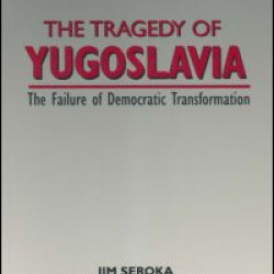 The Tragedy of Yugoslavia: The Failure of Democratic Transformation