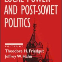 Local Power and Post-Soviet Politics Local Power and Post-Soviet Politics