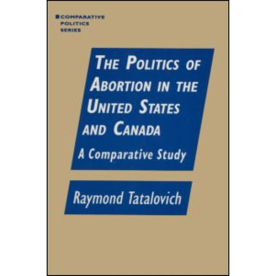 The Politics of Abortion in the United States and Canada: A Comparative Study