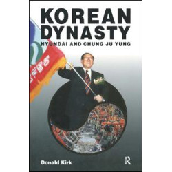 Korean Dynasty: Hyundai and Chung Ju Yung Korean Dynasty: Hyundai and Chung Ju Yung