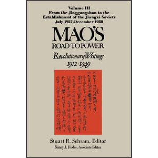 Mao's Road to Power: Revolutionary Writings, 1912-49: v. 3: From the Jinggangshan to the Establishment of the Jiangxi Soviets, July 1927-December 1930