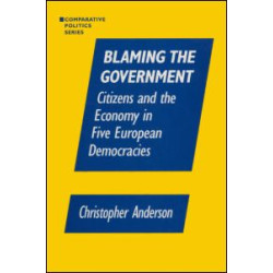 Blaming the Government: Citizens and the Economy in Five European Democracies Blaming the Government: Citizens and the Economy in Five European Democracies