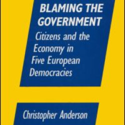 Blaming the Government: Citizens and the Economy in Five European Democracies Blaming the Government: Citizens and the Economy in Five European Democracies