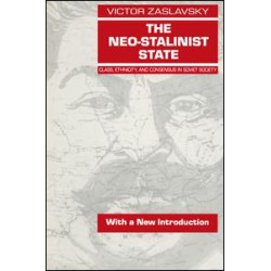 The Neo-Stalinist State: Class Ethnicity & Consensus in Soviet Society The Neo-Stalinist State: Class Ethnicity & Consensus in Soviet Society