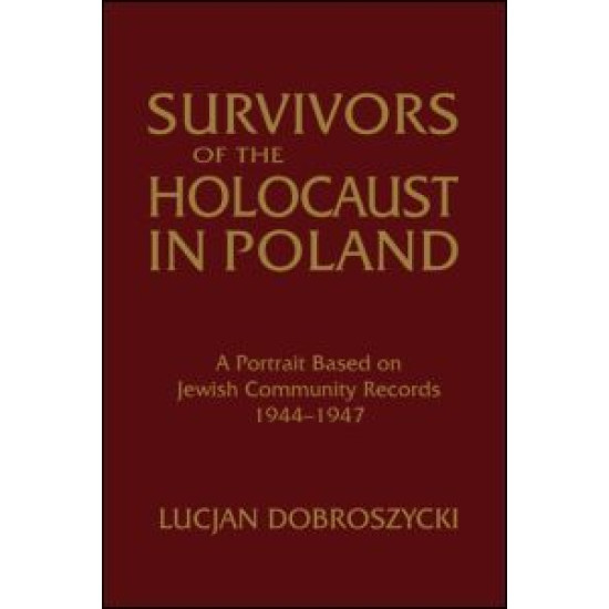 Survivors of the Holocaust in Poland: A Portrait Based on Jewish Community Records, 1944-47
