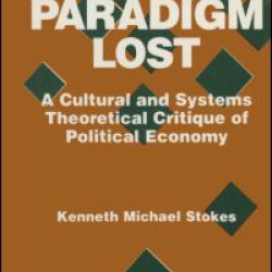 Paradigm Lost: Cultural and Systems Theoretical Critique of Political Economy