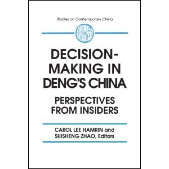 Decision-making in Deng's China: Perspectives from Insiders
