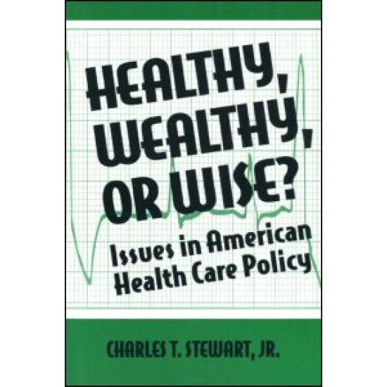 Healthy, Wealthy or Wise?: Issues in American Health Care Policy