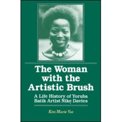 The Woman with the Artistic Brush: Life History of Yoruba Batik Nike Olaniyi Davies The Woman with the Artistic Brush: Life History of Yoruba Batik Nike Olaniyi Davies