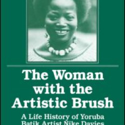 The Woman with the Artistic Brush: Life History of Yoruba Batik Nike Olaniyi Davies The Woman with the Artistic Brush: Life History of Yoruba Batik Nike Olaniyi Davies