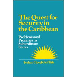The Quest for Security in the Caribbean: Problems and Promises in Subordinate States The Quest for Security in the Caribbean: Problems and Promises in Subordinate States