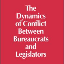 The Dynamics of Conflict Between Bureaucrats and Legislators The Dynamics of Conflict Between Bureaucrats and Legislators