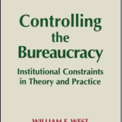 Controlling the Bureaucracy: Institutional Constraints in Theory and Practice Controlling the Bureaucracy: Institutional Constraints in Theory and Practice