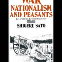 War, Nationalism and Peasants: Java Under the Japanese Occupation, 1942-45