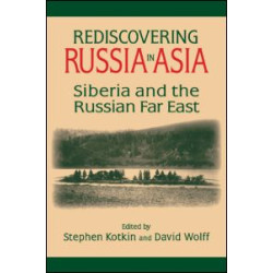 Rediscovering Russia in Asia: Siberia and the Russian Far East Rediscovering Russia in Asia: Siberia and the Russian Far East