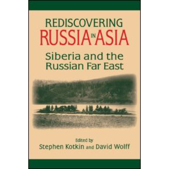 Rediscovering Russia in Asia: Siberia and the Russian Far East