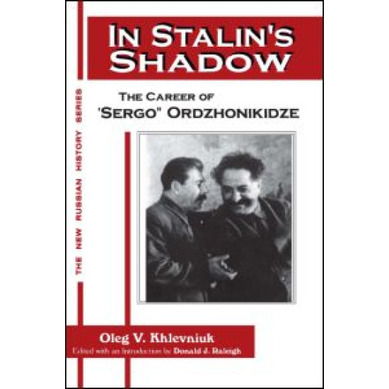 In Stalin's Shadow: Career of Sergo Ordzhonikidze