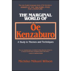 The Marginal World of Oe Kenzaburo: A Study of Themes and Techniques The Marginal World of Oe Kenzaburo: A Study of Themes and Techniques