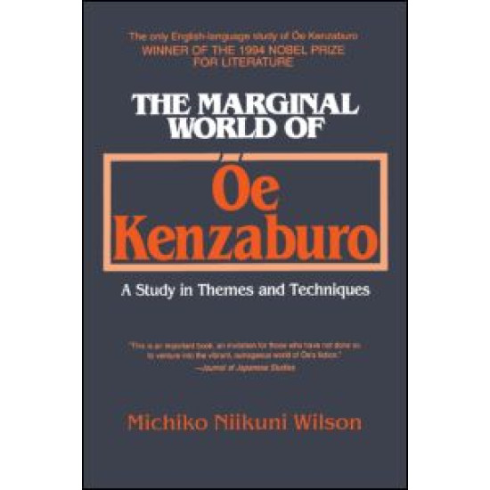 The Marginal World of Oe Kenzaburo: A Study of Themes and Techniques