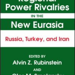 Regional Power Rivalries in the New Eurasia: Russia, Turkey and Iran