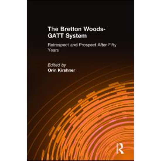 The Bretton Woods-GATT System: Retrospect and Prospect After Fifty Years