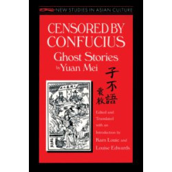Censored by Confucius: Ghost Stories by Yuan Mei Censored by Confucius: Ghost Stories by Yuan Mei