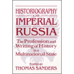 Historiography of Imperial Russia: The Profession and Writing of History in a Multinational State
