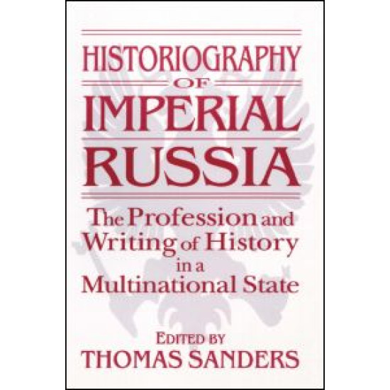 Historiography of Imperial Russia: The Profession and Writing of History in a Multinational State