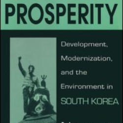Poisoned Prosperity: Development, Modernization and the Environment in South Korea Poisoned Prosperity: Development, Modernization and the Environment in South Korea