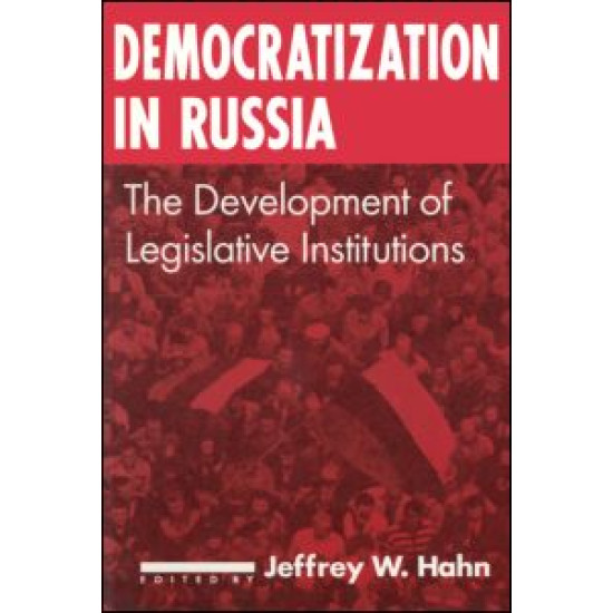 Democratization in Russia: The Development of Legislative Institutions