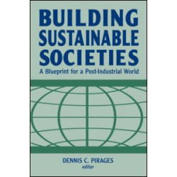Building Sustainable Societies: A Blueprint for a Post-industrial World Building Sustainable Societies: A Blueprint for a Post-industrial World