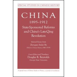 China, 1895-1912 State-Sponsored Reforms and China's Late-Qing Revolution: Selected Essays from Zhongguo Jindai Shi - Modern Chinese History, 1840-1919 China, 1895-1912 State-Sponsored Reforms and China's Late-Qing Revolution: Selected Essays from Zhongguo Jindai Shi - Modern Chinese History, 1840-1919