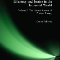 Efficiency and Justice in the Industrial World: v. 2: The Uneasy Success of Postwar Europe