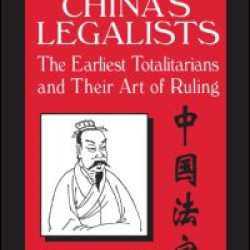 China's Legalists: The Early Totalitarians China's Legalists: The Early Totalitarians