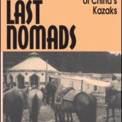 China's Last Nomads: History and Culture of China's Kazaks China's Last Nomads: History and Culture of China's Kazaks