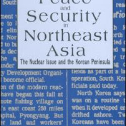 Peace and Security in Northeast Asia: Nuclear Issue and the Korean Peninsula