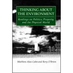 Thinking About the Environment: Readings on Politics, Property and the Physical World Thinking About the Environment: Readings on Politics, Property and the Physical World