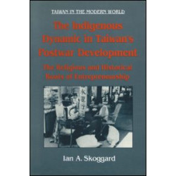 The Indigenous Dynamic in Taiwan's Postwar Development: Religious and Historical Roots of Entrepreneurship The Indigenous Dynamic in Taiwan's Postwar Development: Religious and Historical Roots of Entrepreneurship