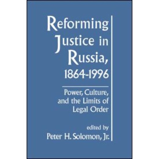 Reforming Justice in Russia, 1864-1994: Power, Culture and the Limits of Legal Order