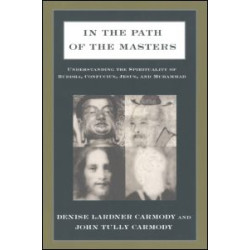 In the Path of the Masters: Understanding the Spirituality of Buddha, Confucius, Jesus, and Muhammad In the Path of the Masters: Understanding the Spirituality of Buddha, Confucius, Jesus, and Muhammad