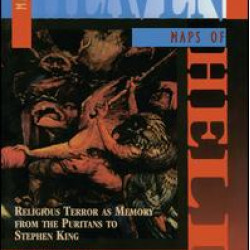 Maps of Heaven, Maps of Hell: Religious Terror as Memory from the Puritans to Stephen King Maps of Heaven, Maps of Hell: Religious Terror as Memory from the Puritans to Stephen King